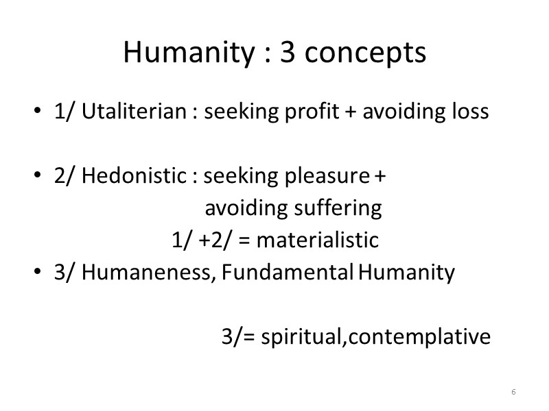 Humanity : 3 concepts 1/ Utaliterian : seeking profit + avoiding loss 2/ Humanity : 3 concepts 1/ Utaliterian : seeking profit + avoiding loss 2/